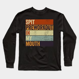 Spit Preworkout In My Mouth Funny Gym Long Sleeve T-Shirt